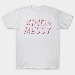 Kinda Messy T-Shirt